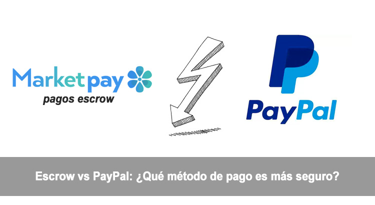 Escrow vs PayPal: ¿Qué método de pago es más seguro?