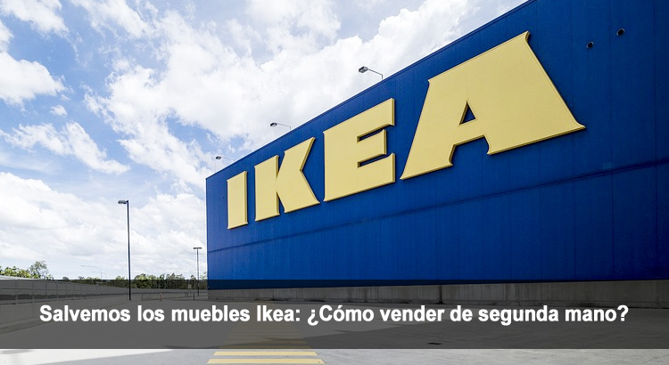 Salvemos los muebles Ikea: ¿Cómo vender de segunda mano?