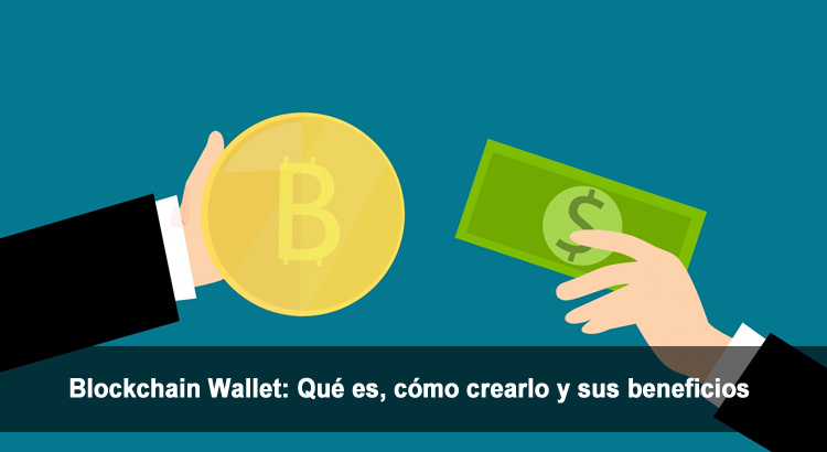 Blockchain Wallet: Qué es, cómo crearlo y sus beneficios